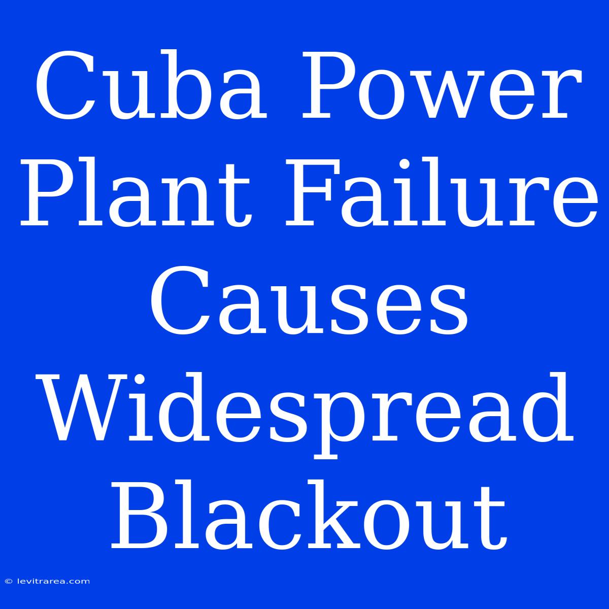 Cuba Power Plant Failure Causes Widespread Blackout