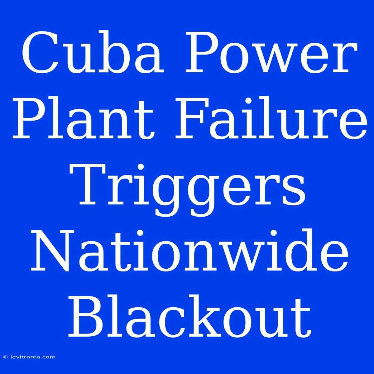 Cuba Power Plant Failure Triggers Nationwide Blackout