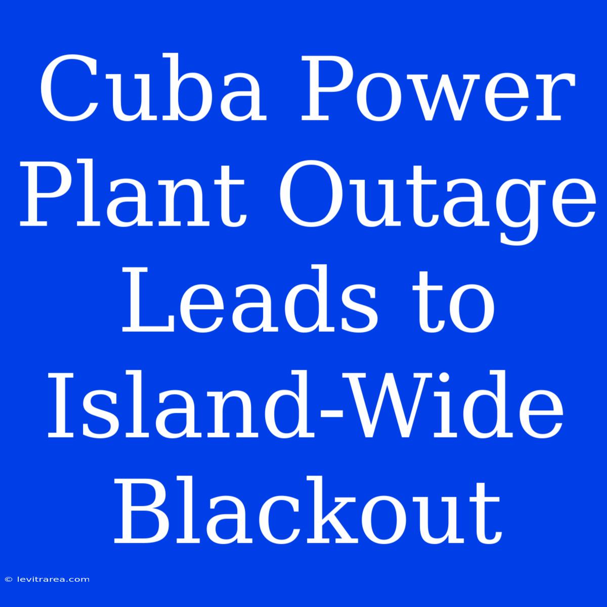 Cuba Power Plant Outage Leads To Island-Wide Blackout