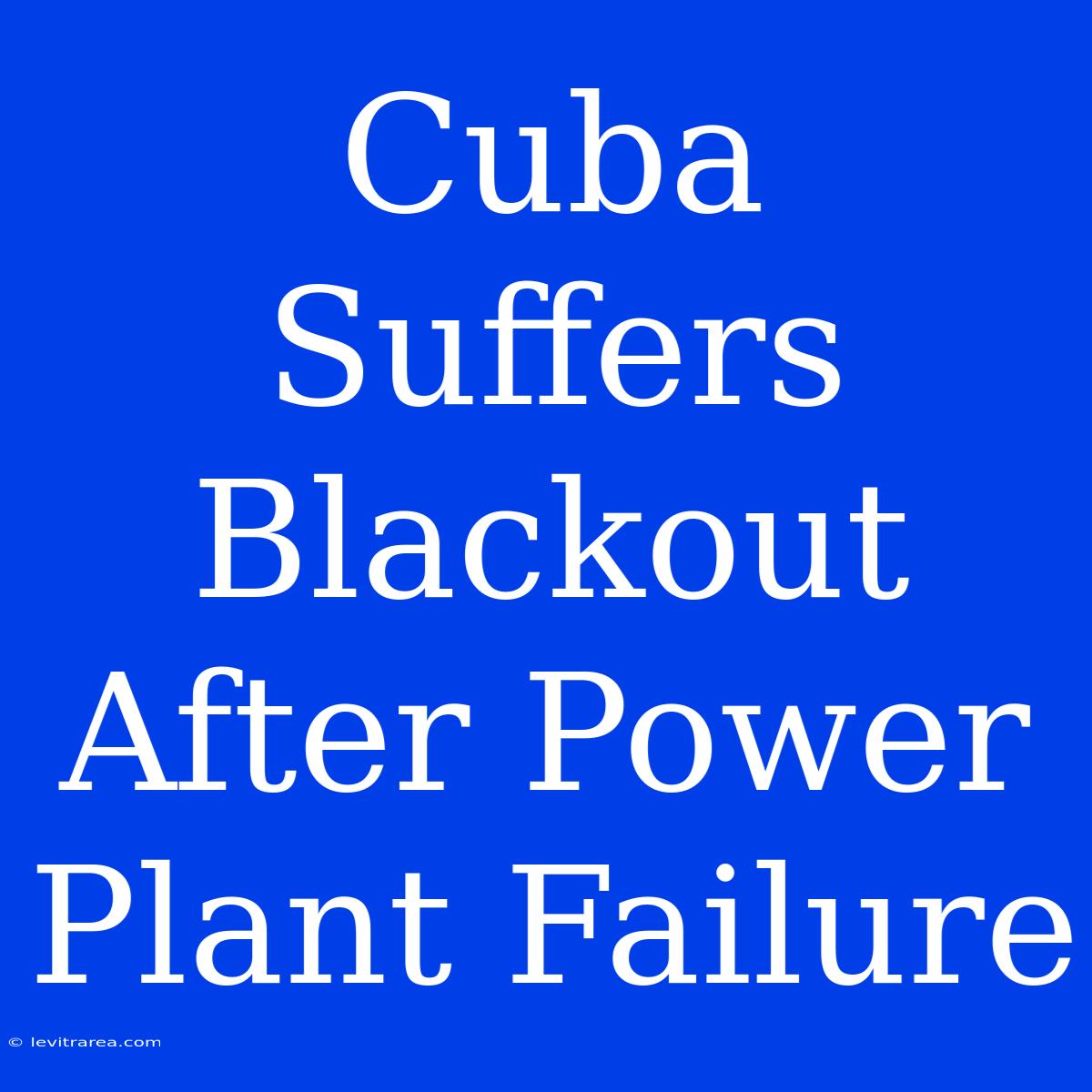 Cuba Suffers Blackout After Power Plant Failure