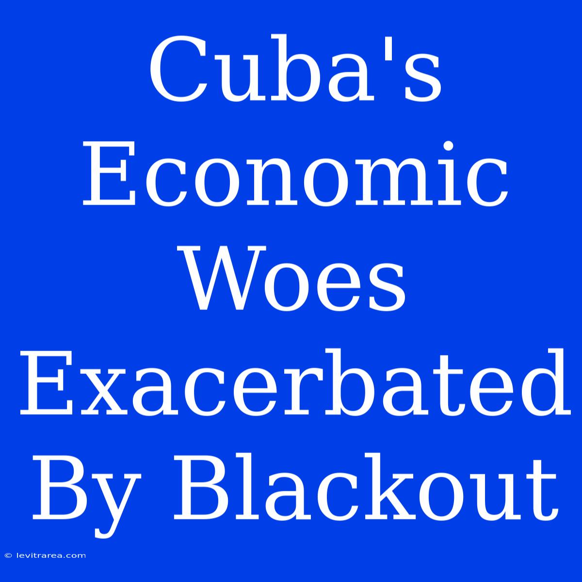 Cuba's Economic Woes Exacerbated By Blackout 