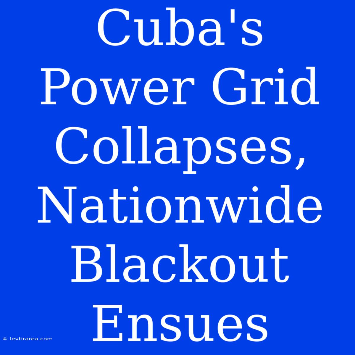 Cuba's Power Grid Collapses, Nationwide Blackout Ensues 