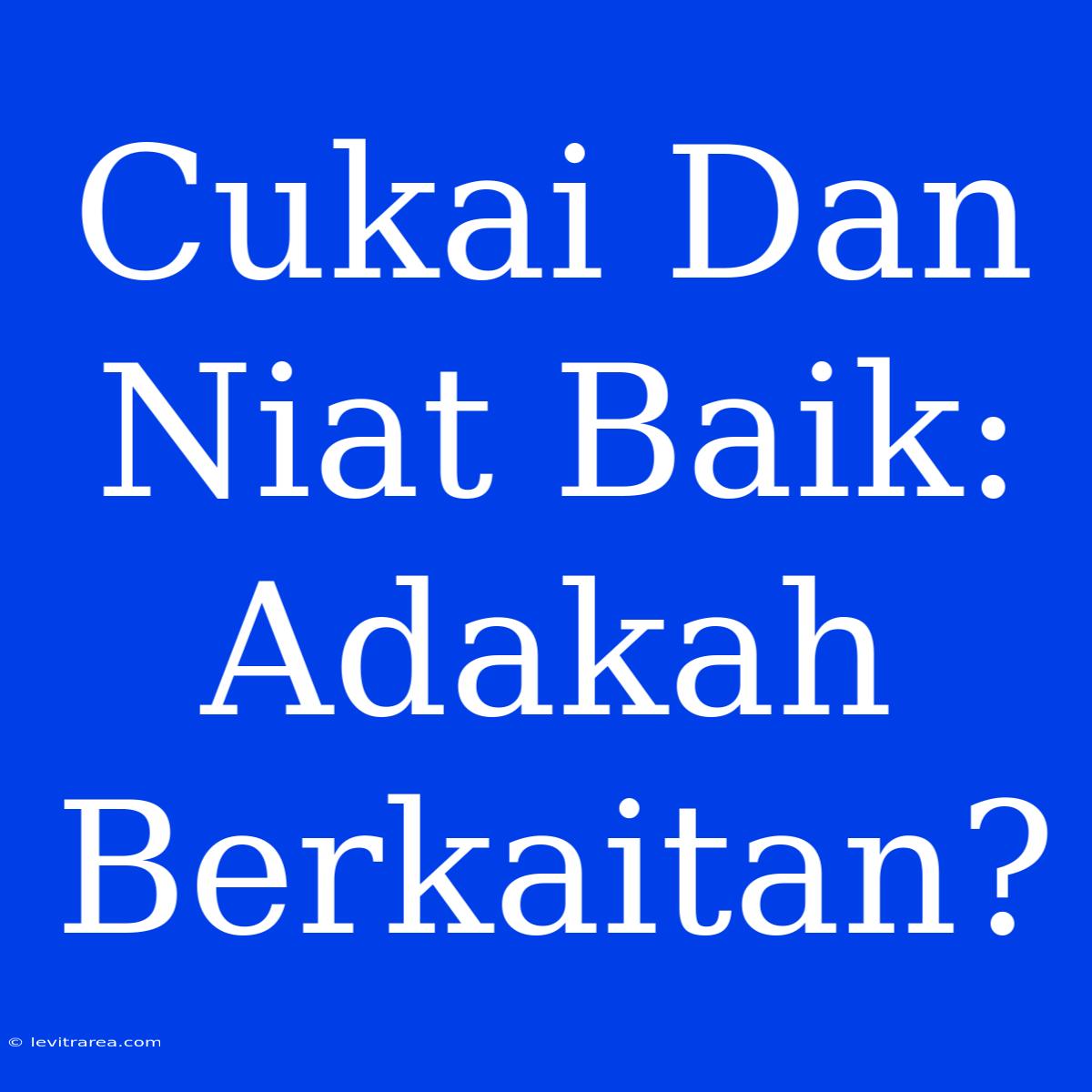 Cukai Dan Niat Baik: Adakah Berkaitan?