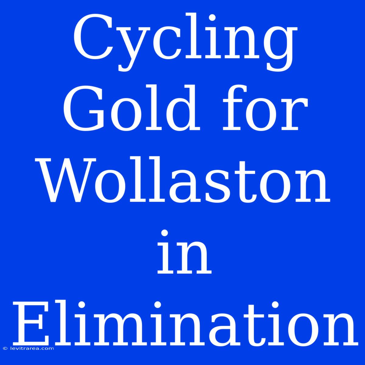 Cycling Gold For Wollaston In Elimination