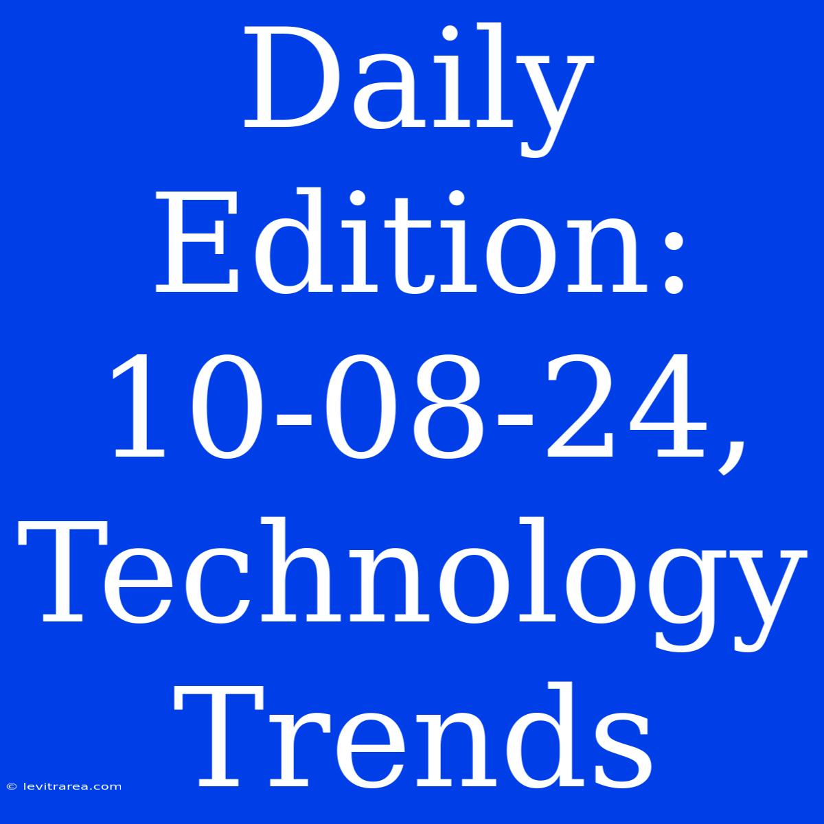 Daily Edition: 10-08-24, Technology Trends