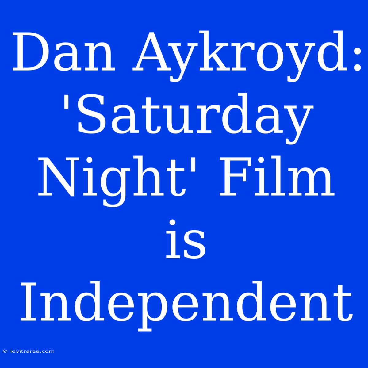 Dan Aykroyd: 'Saturday Night' Film Is Independent