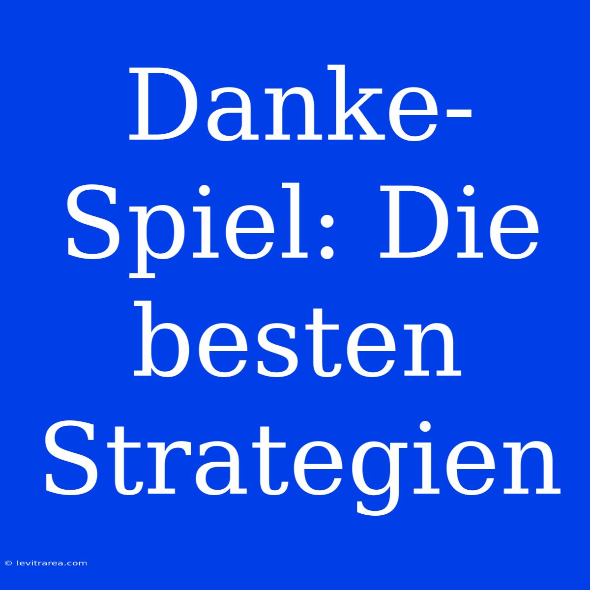 Danke-Spiel: Die Besten Strategien