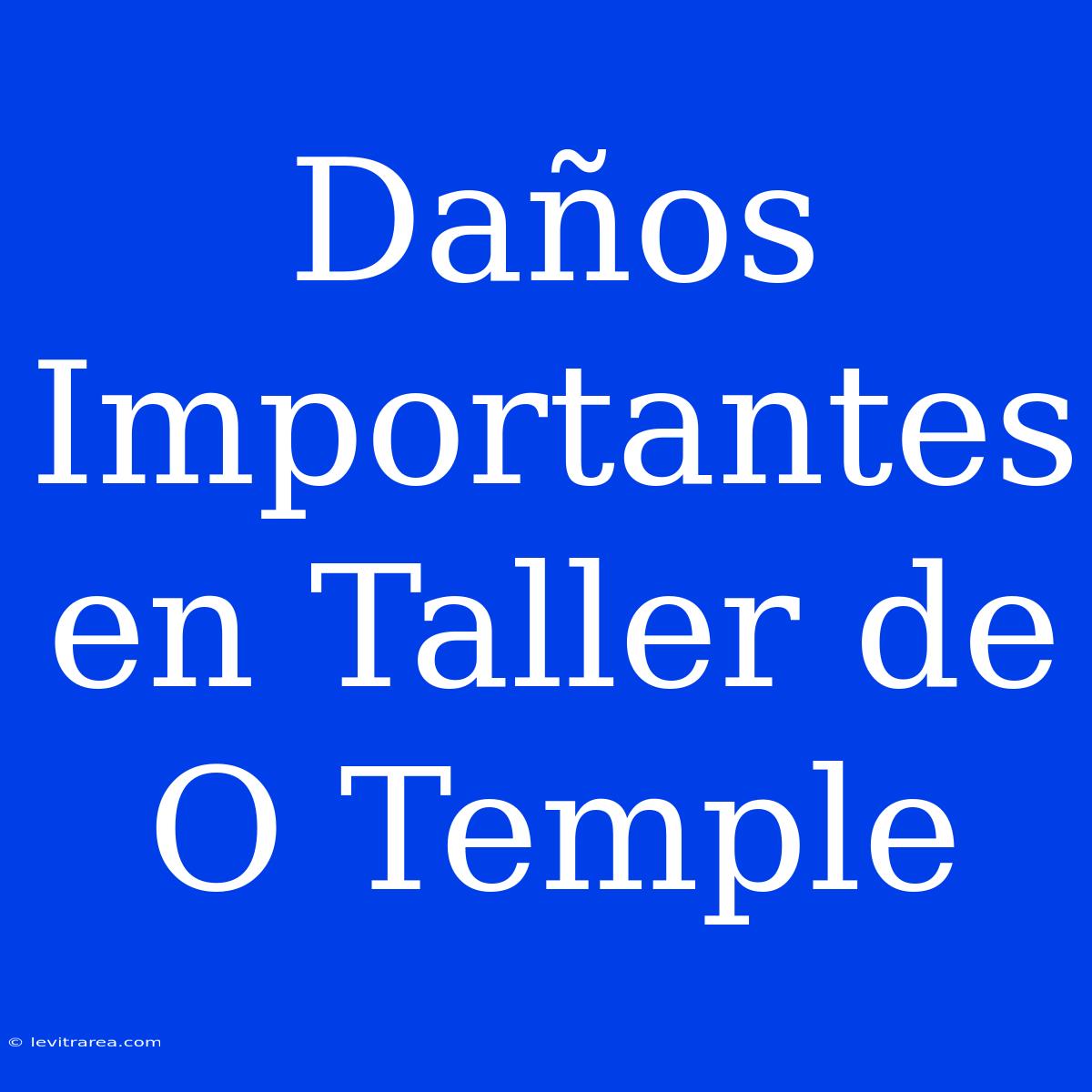 Daños Importantes En Taller De O Temple