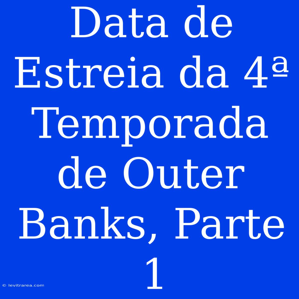 Data De Estreia Da 4ª Temporada De Outer Banks, Parte 1