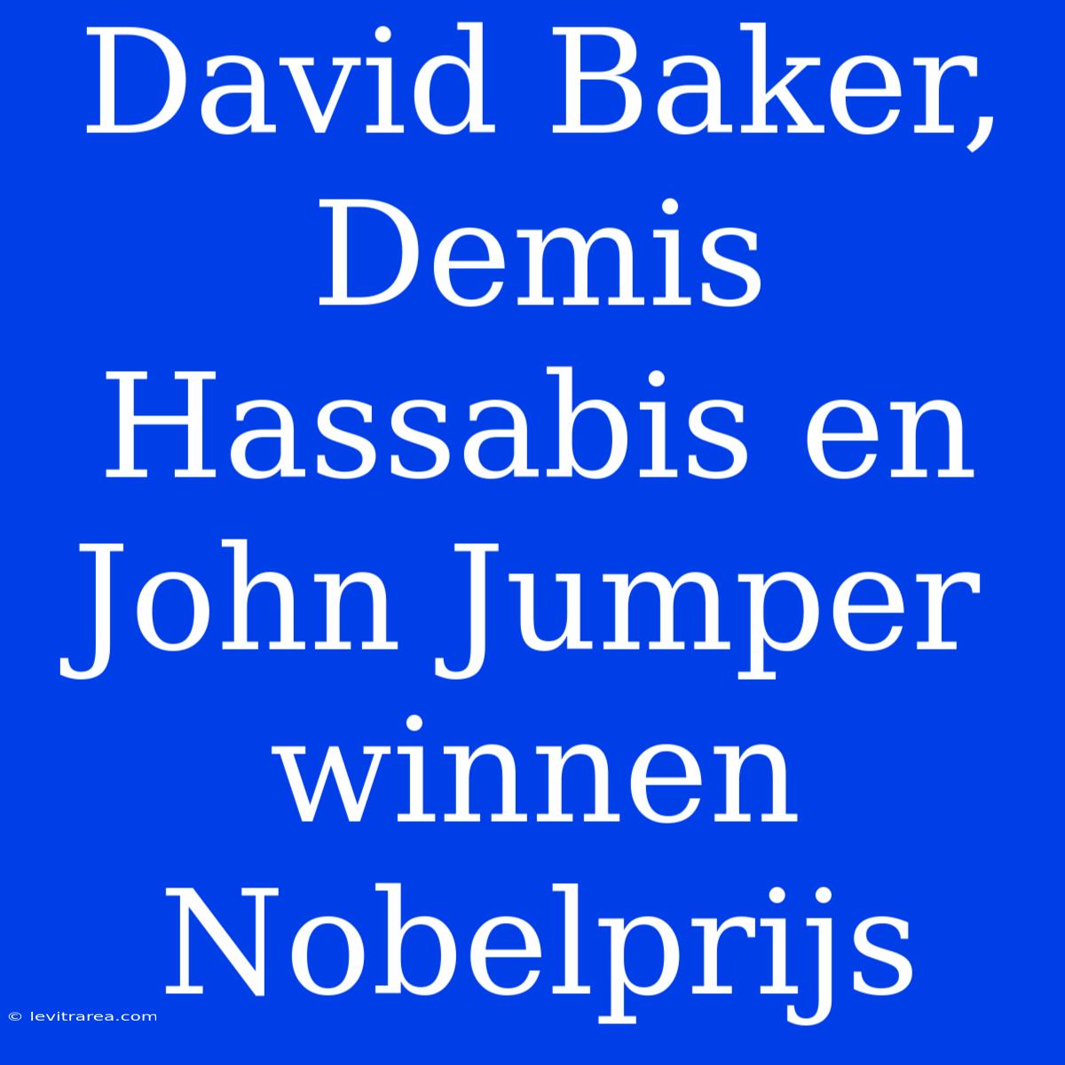 David Baker, Demis Hassabis En John Jumper Winnen Nobelprijs