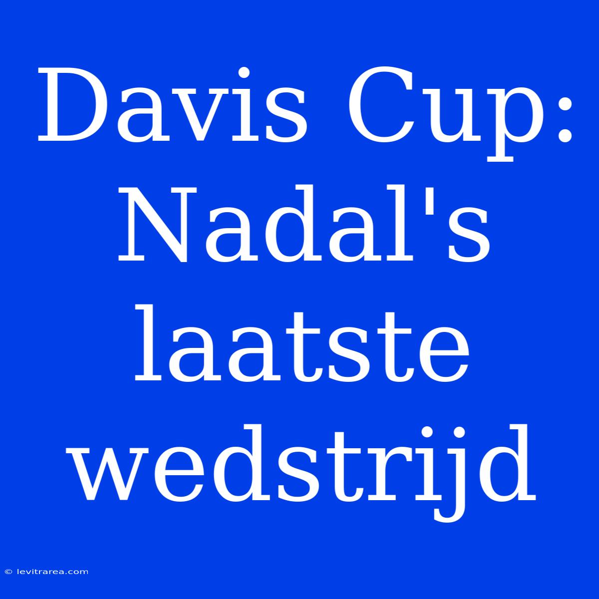 Davis Cup: Nadal's Laatste Wedstrijd