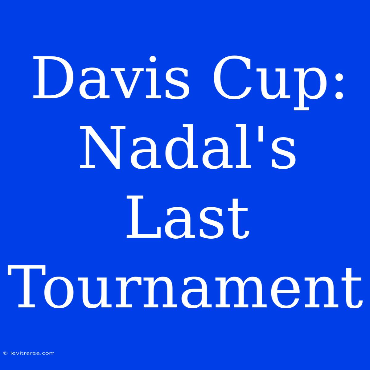 Davis Cup: Nadal's Last Tournament 