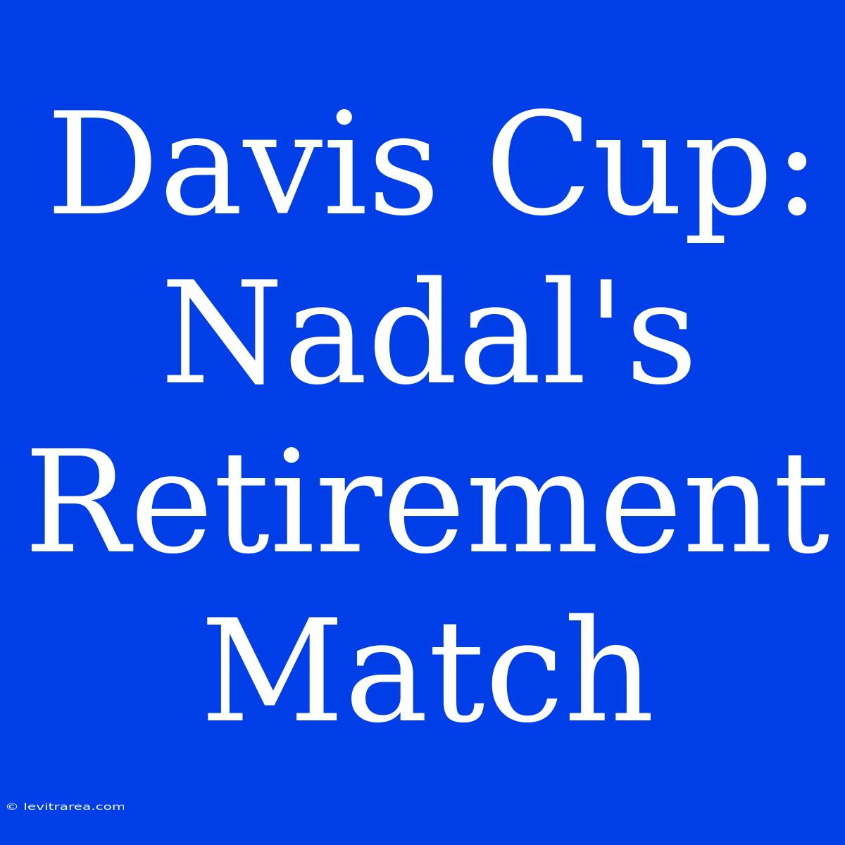 Davis Cup: Nadal's Retirement Match