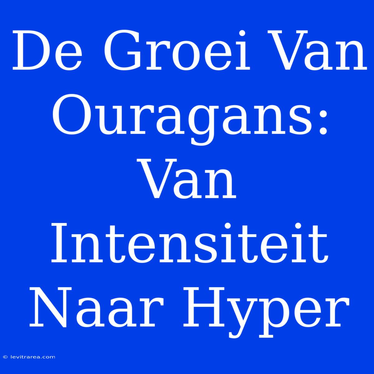 De Groei Van Ouragans: Van Intensiteit Naar Hyper