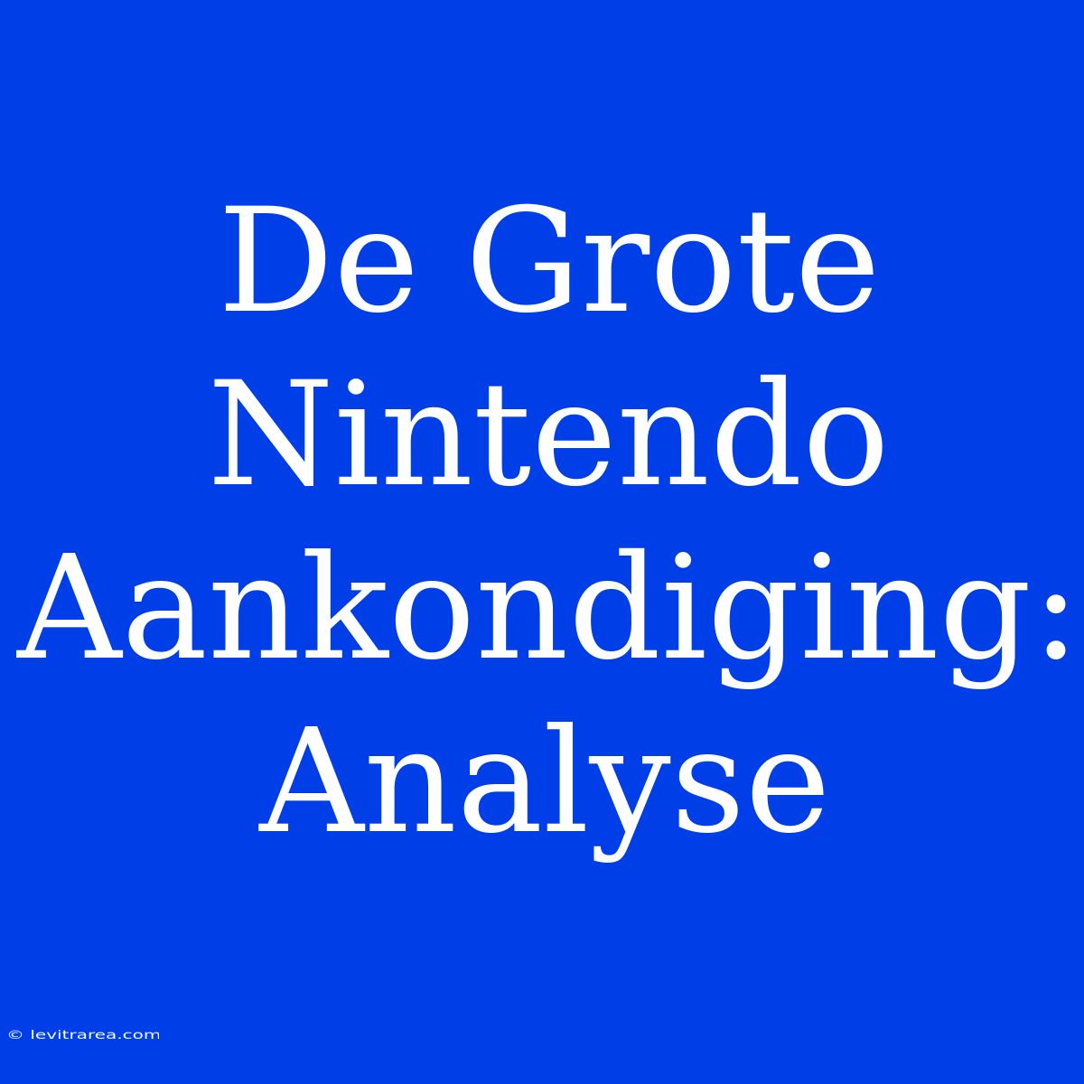 De Grote Nintendo Aankondiging: Analyse