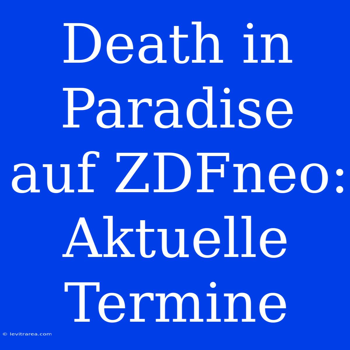 Death In Paradise Auf ZDFneo: Aktuelle Termine