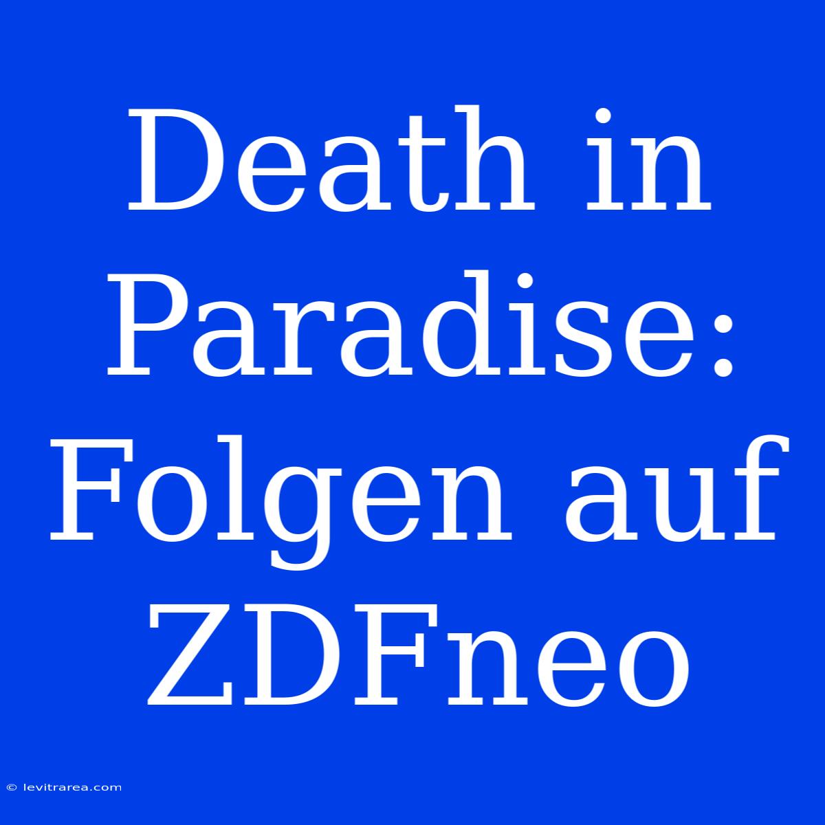 Death In Paradise: Folgen Auf ZDFneo