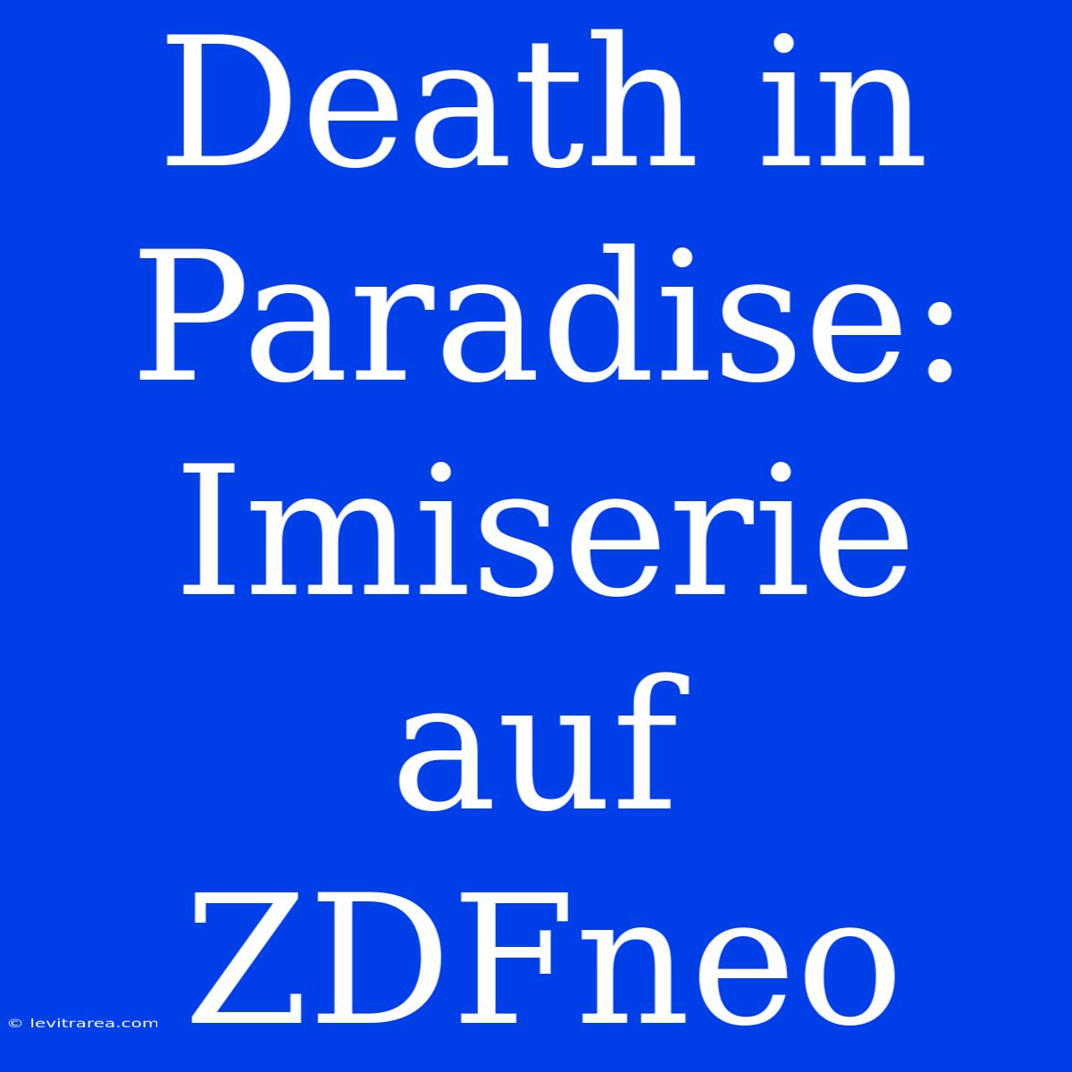 Death In Paradise: Imiserie Auf ZDFneo