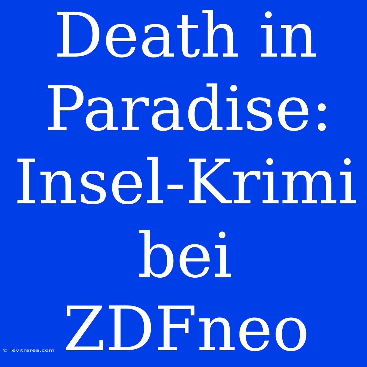 Death In Paradise: Insel-Krimi Bei ZDFneo 