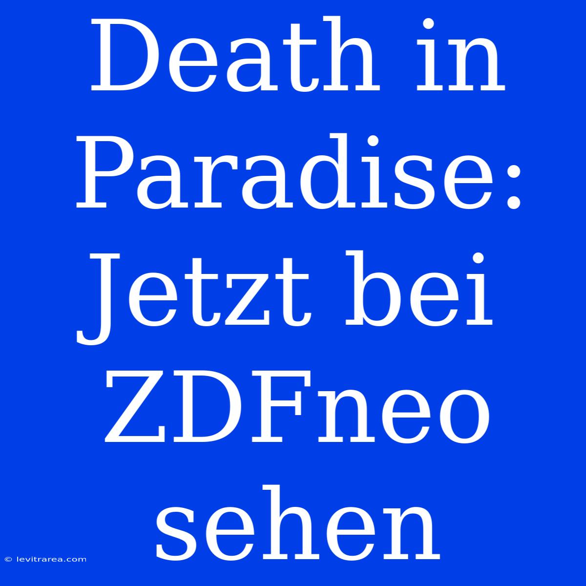 Death In Paradise: Jetzt Bei ZDFneo Sehen