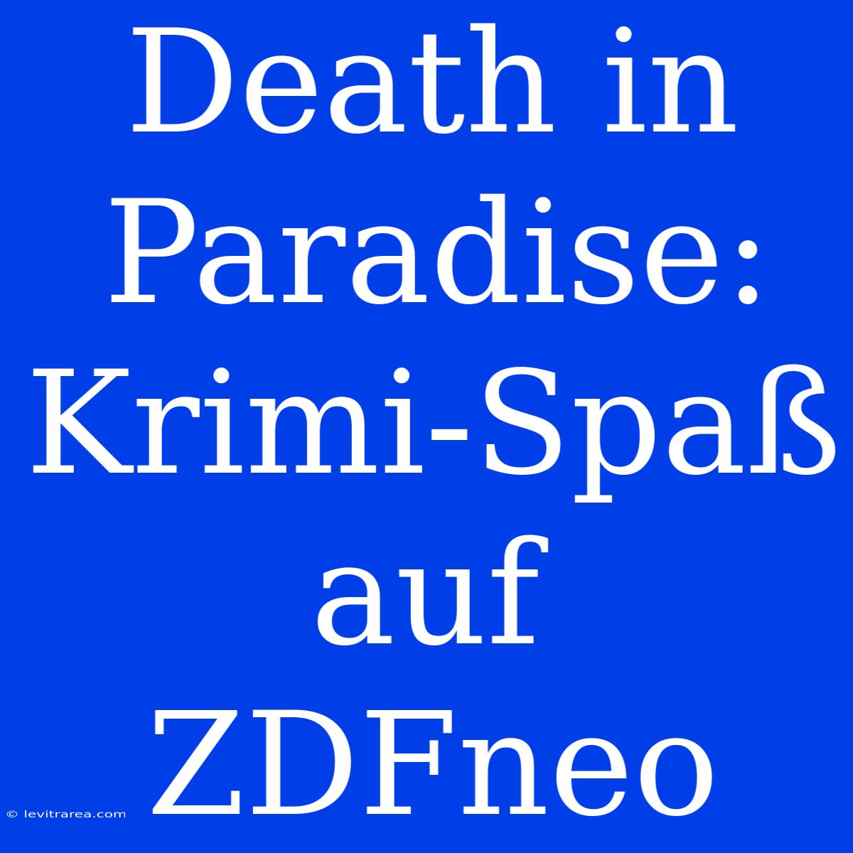 Death In Paradise:  Krimi-Spaß Auf ZDFneo