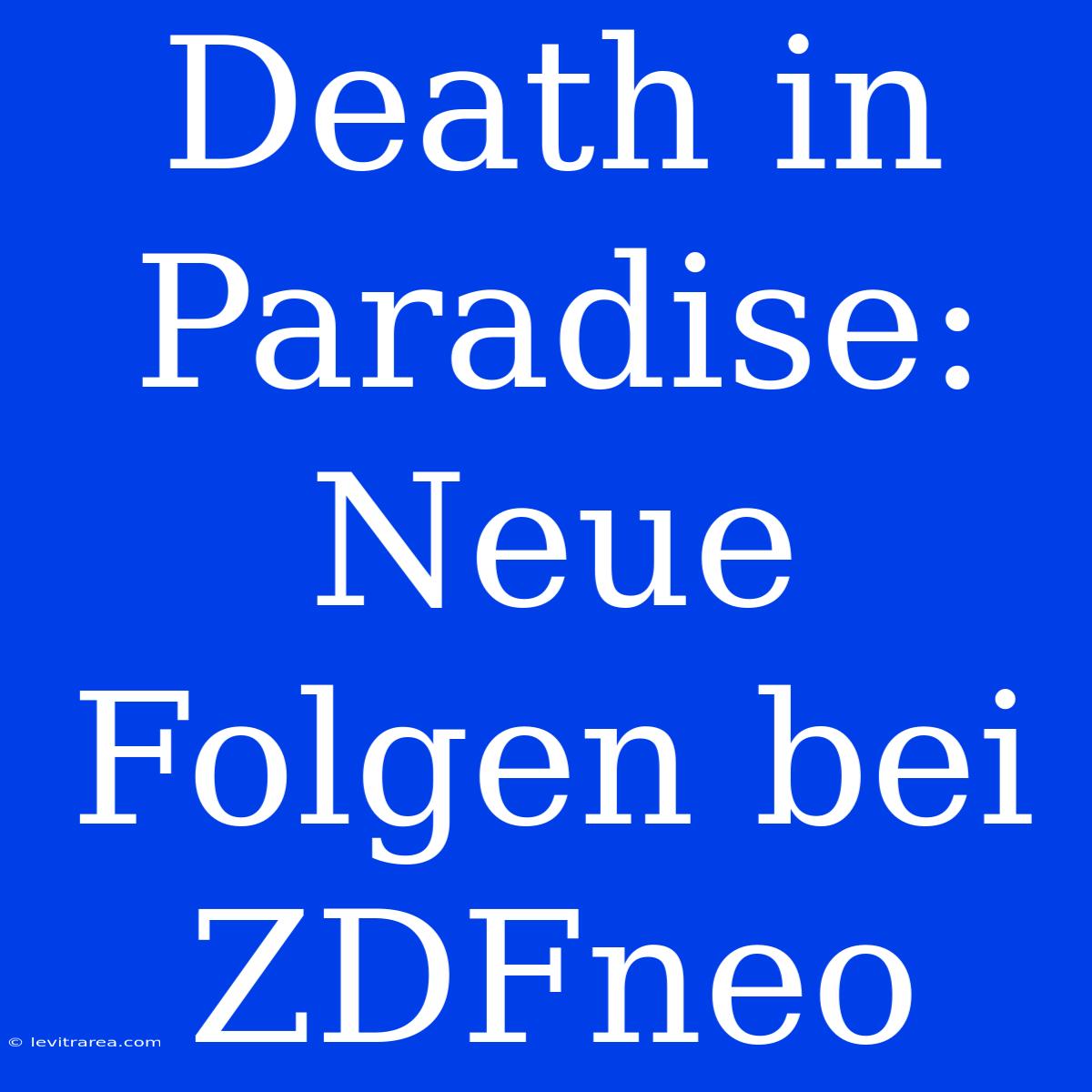 Death In Paradise: Neue Folgen Bei ZDFneo