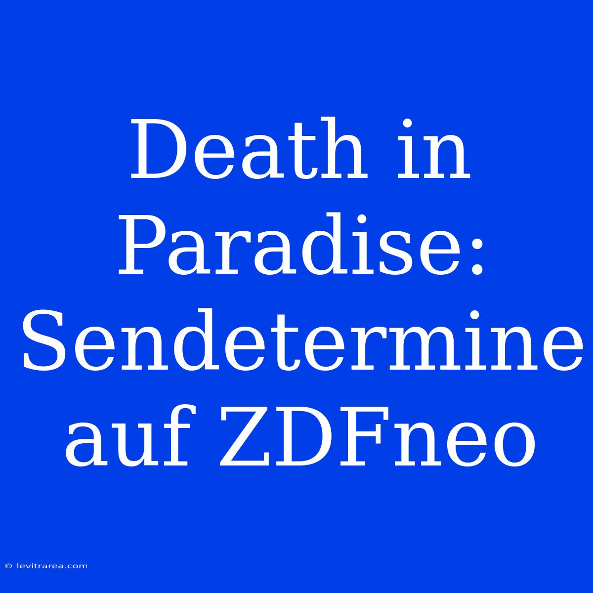 Death In Paradise: Sendetermine Auf ZDFneo