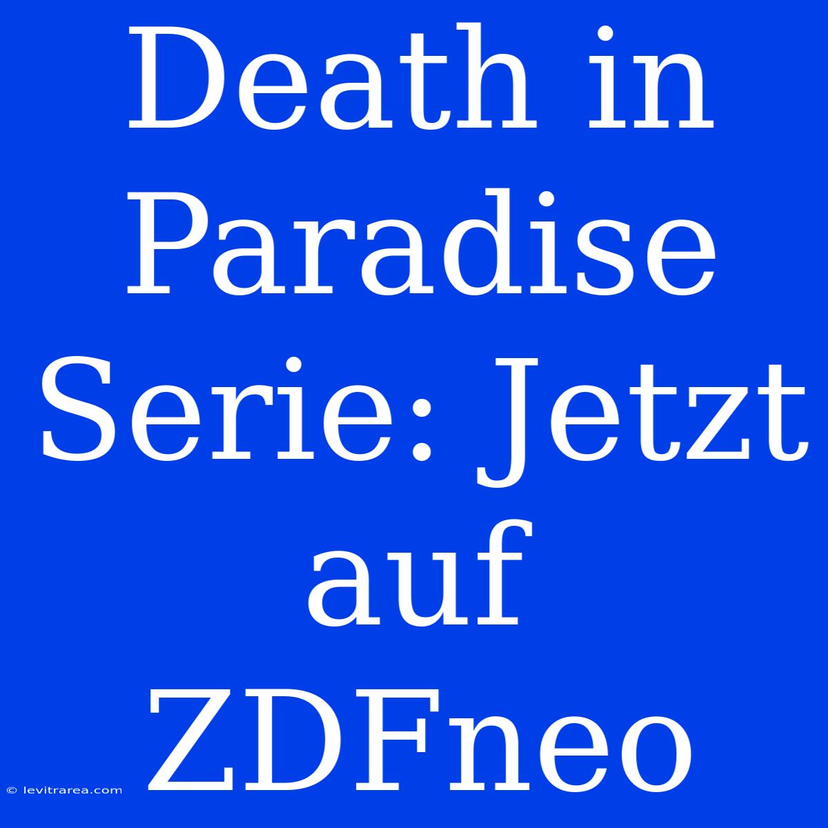 Death In Paradise Serie: Jetzt Auf ZDFneo