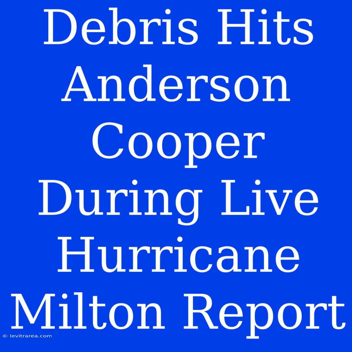 Debris Hits Anderson Cooper During Live Hurricane Milton Report