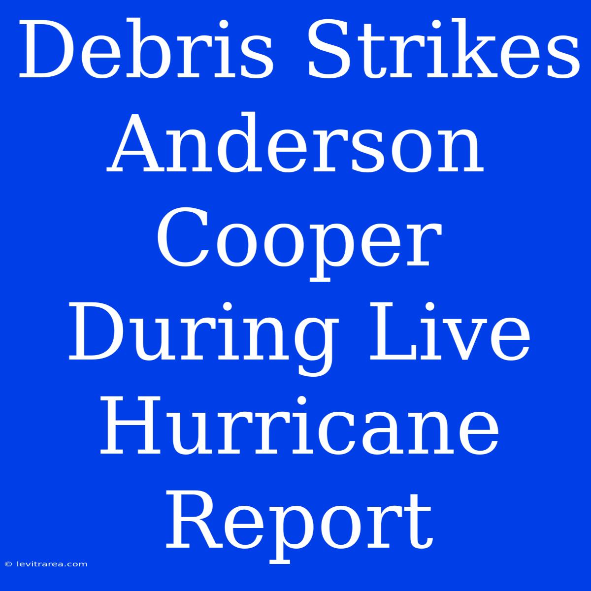 Debris Strikes Anderson Cooper During Live Hurricane Report