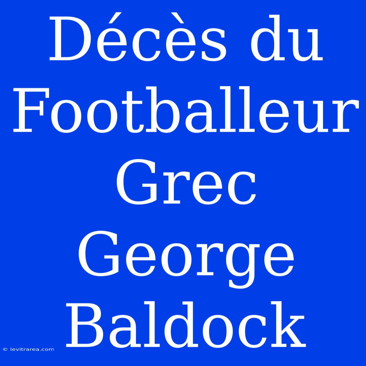 Décès Du Footballeur Grec George Baldock