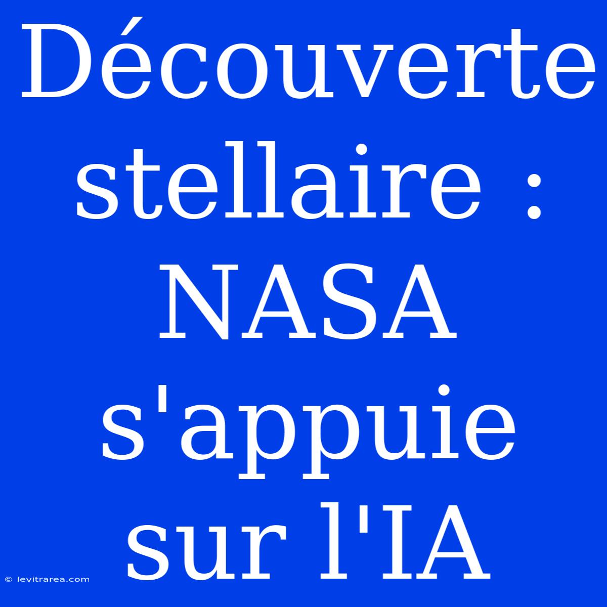 Découverte Stellaire : NASA S'appuie Sur L'IA