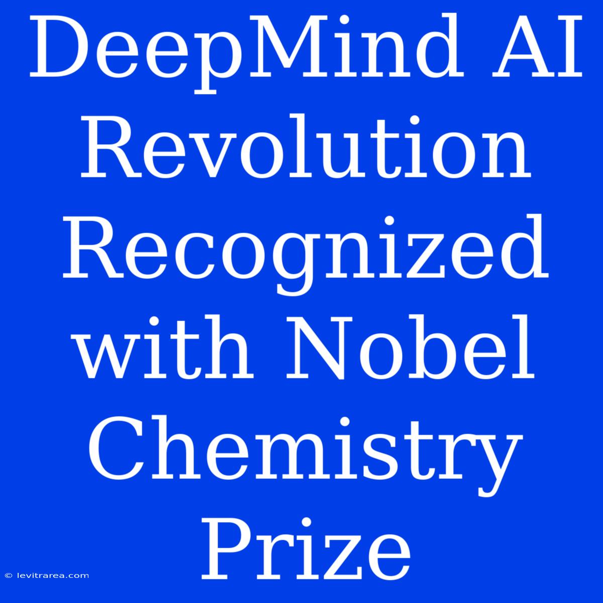 DeepMind AI Revolution Recognized With Nobel Chemistry Prize