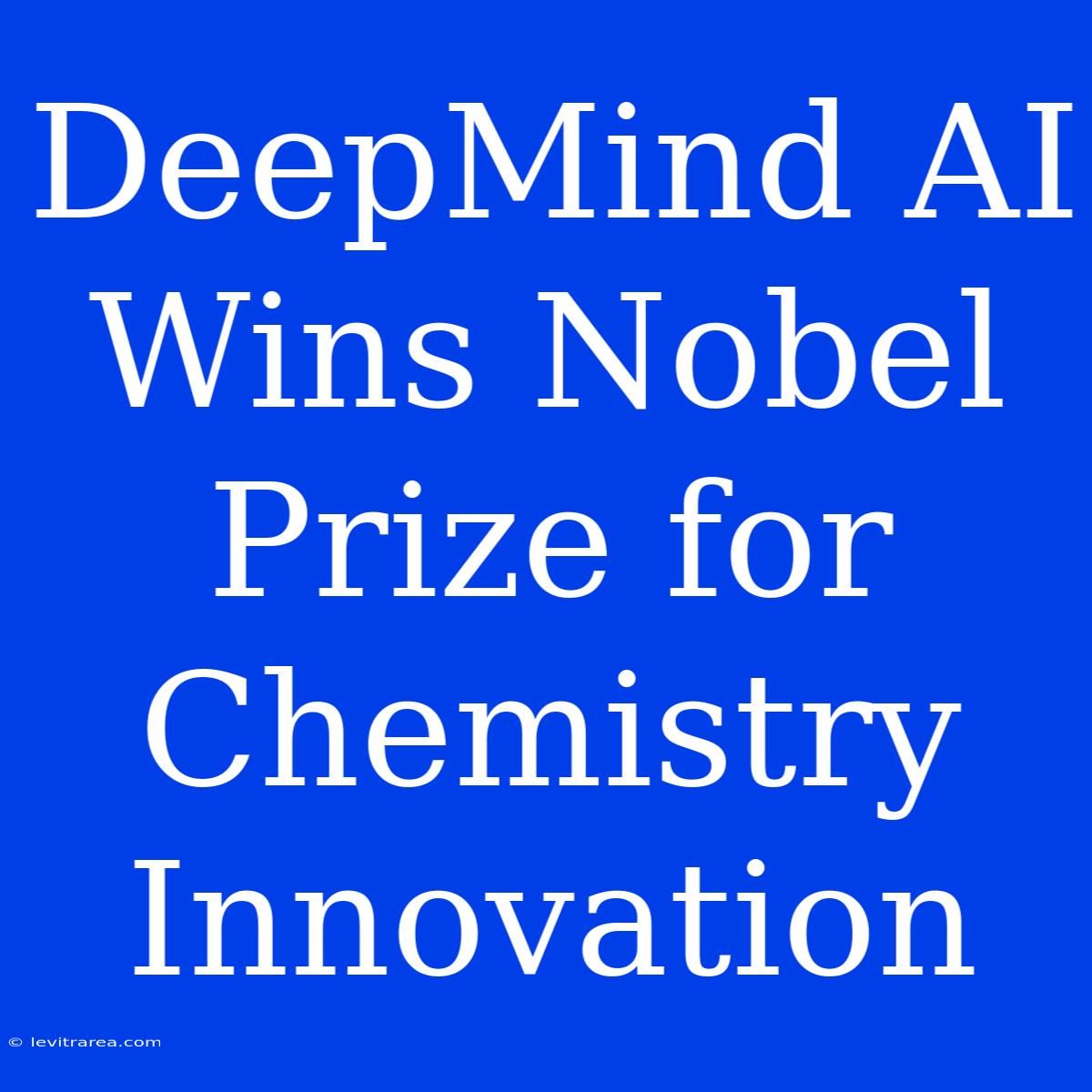 DeepMind AI Wins Nobel Prize For Chemistry Innovation