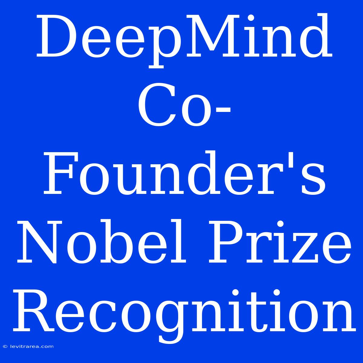 DeepMind Co-Founder's Nobel Prize Recognition 