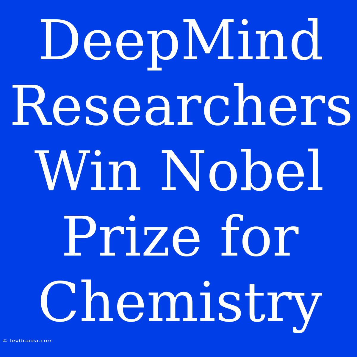 DeepMind Researchers Win Nobel Prize For Chemistry