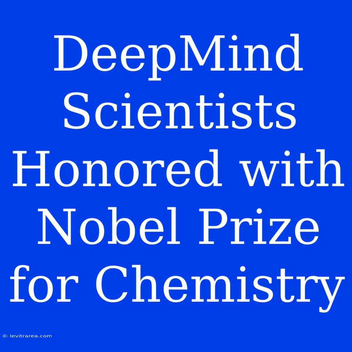 DeepMind Scientists Honored With Nobel Prize For Chemistry