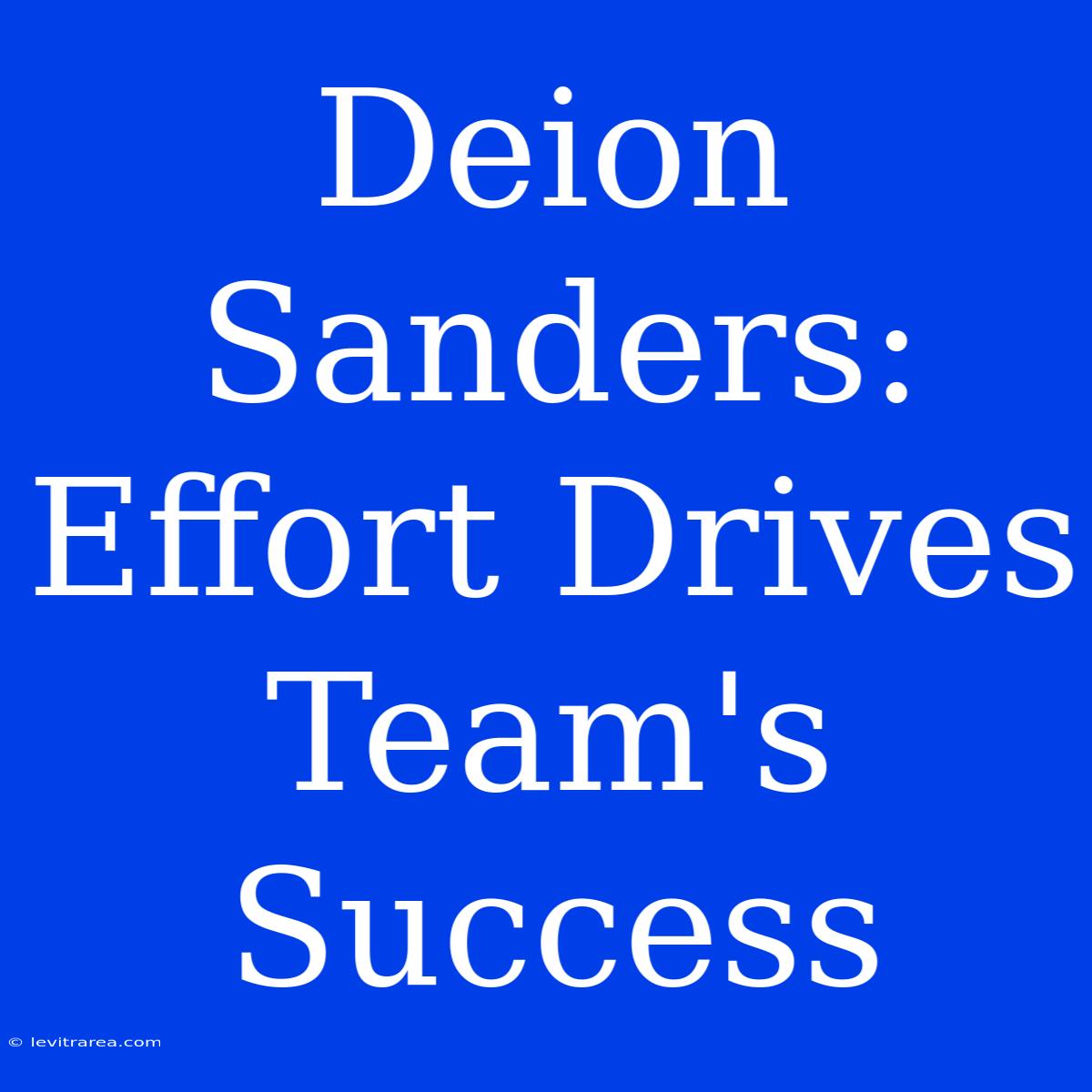 Deion Sanders: Effort Drives Team's Success