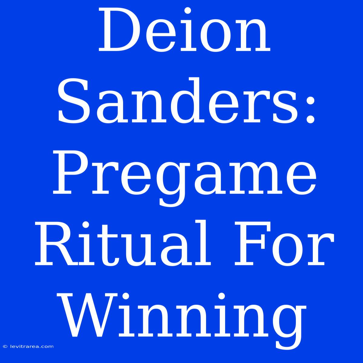 Deion Sanders: Pregame Ritual For Winning