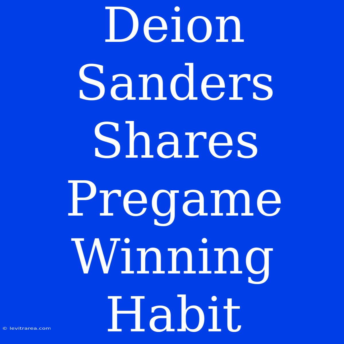 Deion Sanders Shares Pregame Winning Habit