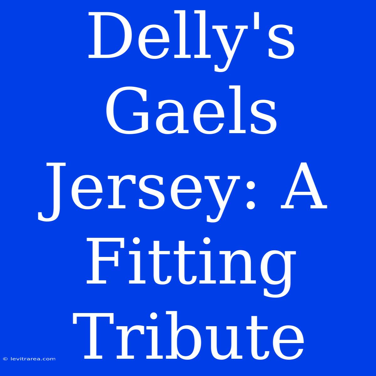 Delly's Gaels Jersey: A Fitting Tribute