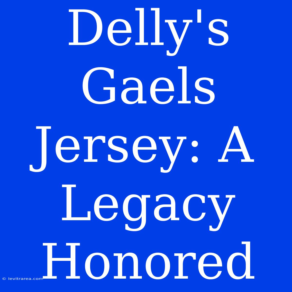 Delly's Gaels Jersey: A Legacy Honored