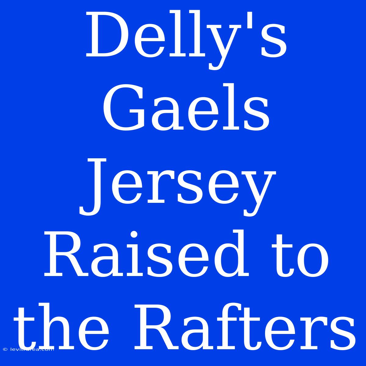 Delly's Gaels Jersey Raised To The Rafters