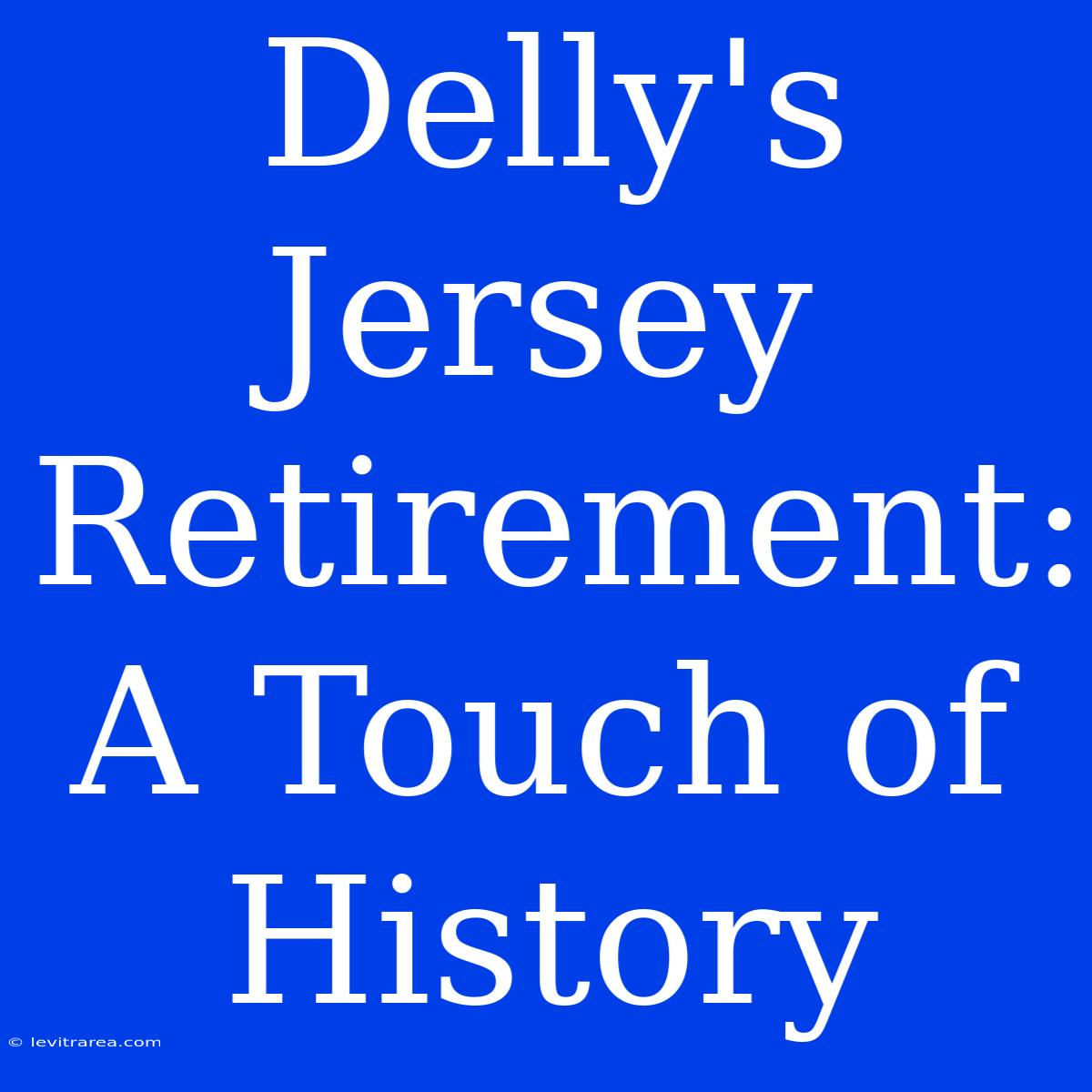 Delly's Jersey Retirement: A Touch Of History 