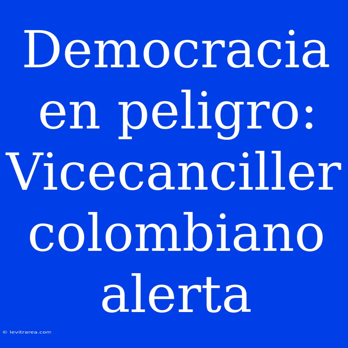 Democracia En Peligro: Vicecanciller Colombiano Alerta