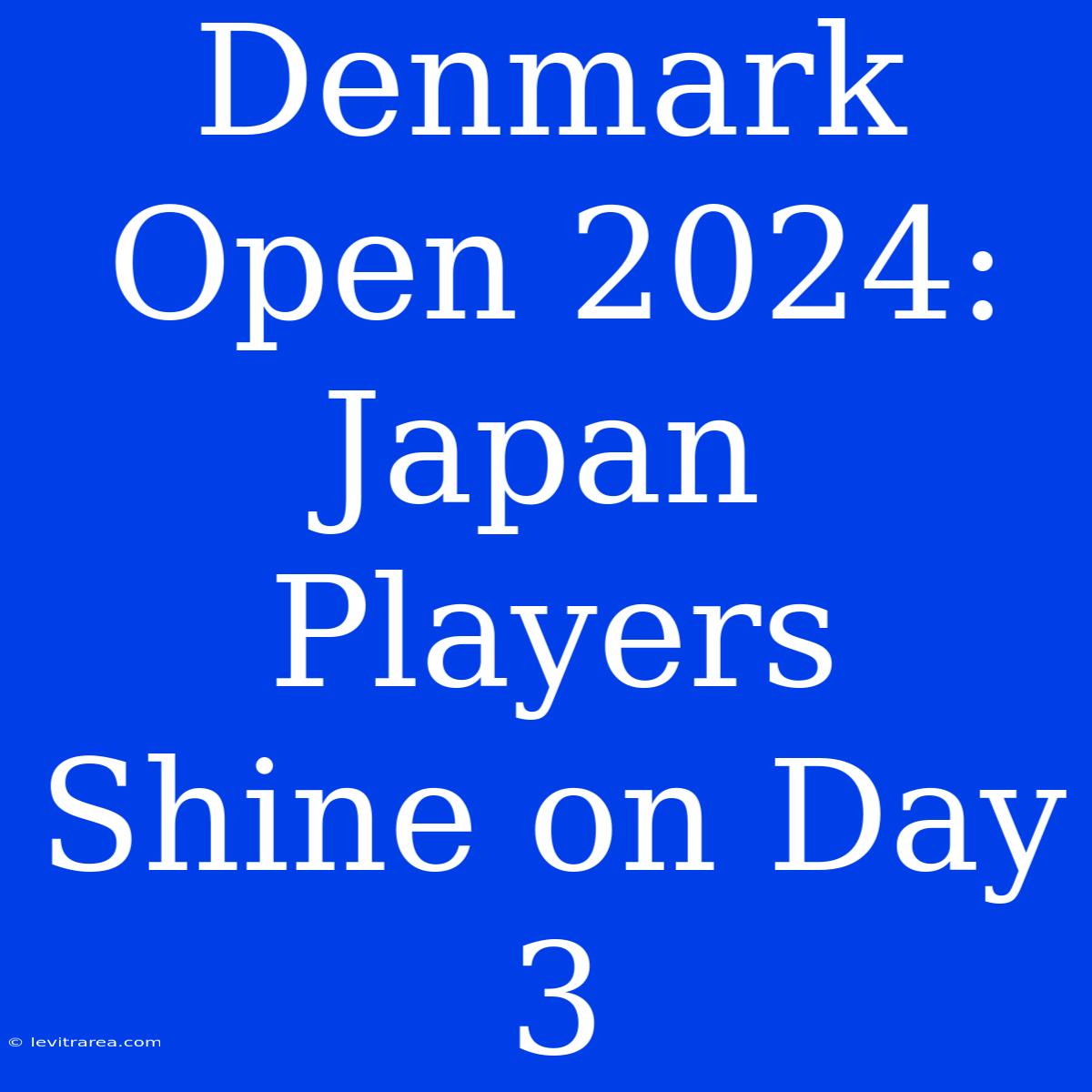 Denmark Open 2024: Japan Players Shine On Day 3