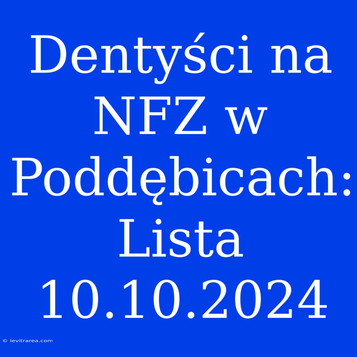 Dentyści Na NFZ W Poddębicach: Lista 10.10.2024