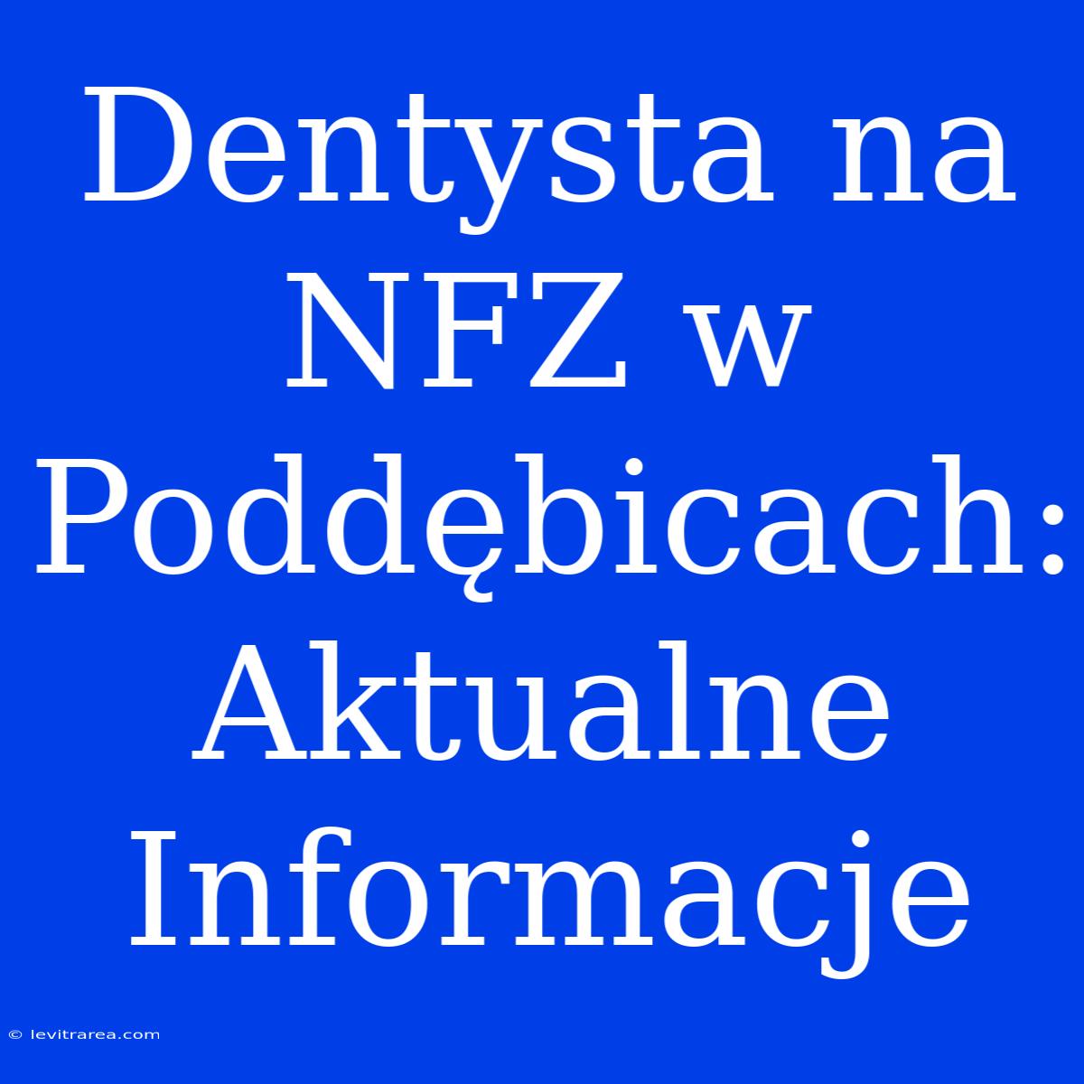 Dentysta Na NFZ W Poddębicach: Aktualne Informacje