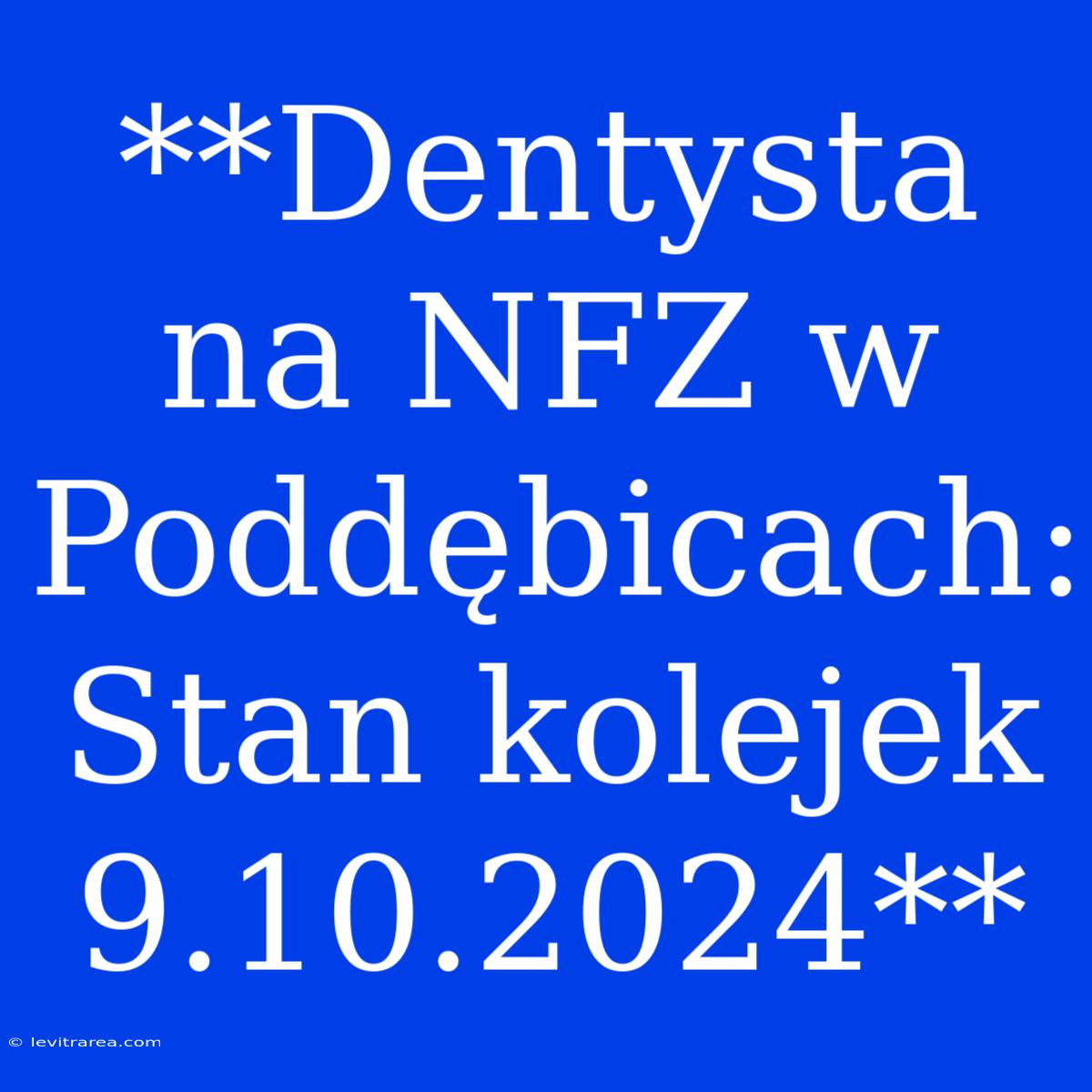 **Dentysta Na NFZ W Poddębicach: Stan Kolejek 9.10.2024**