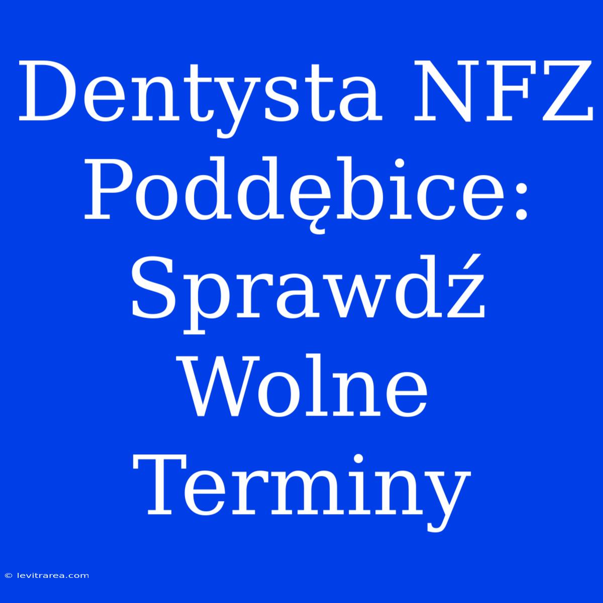 Dentysta NFZ Poddębice: Sprawdź Wolne Terminy